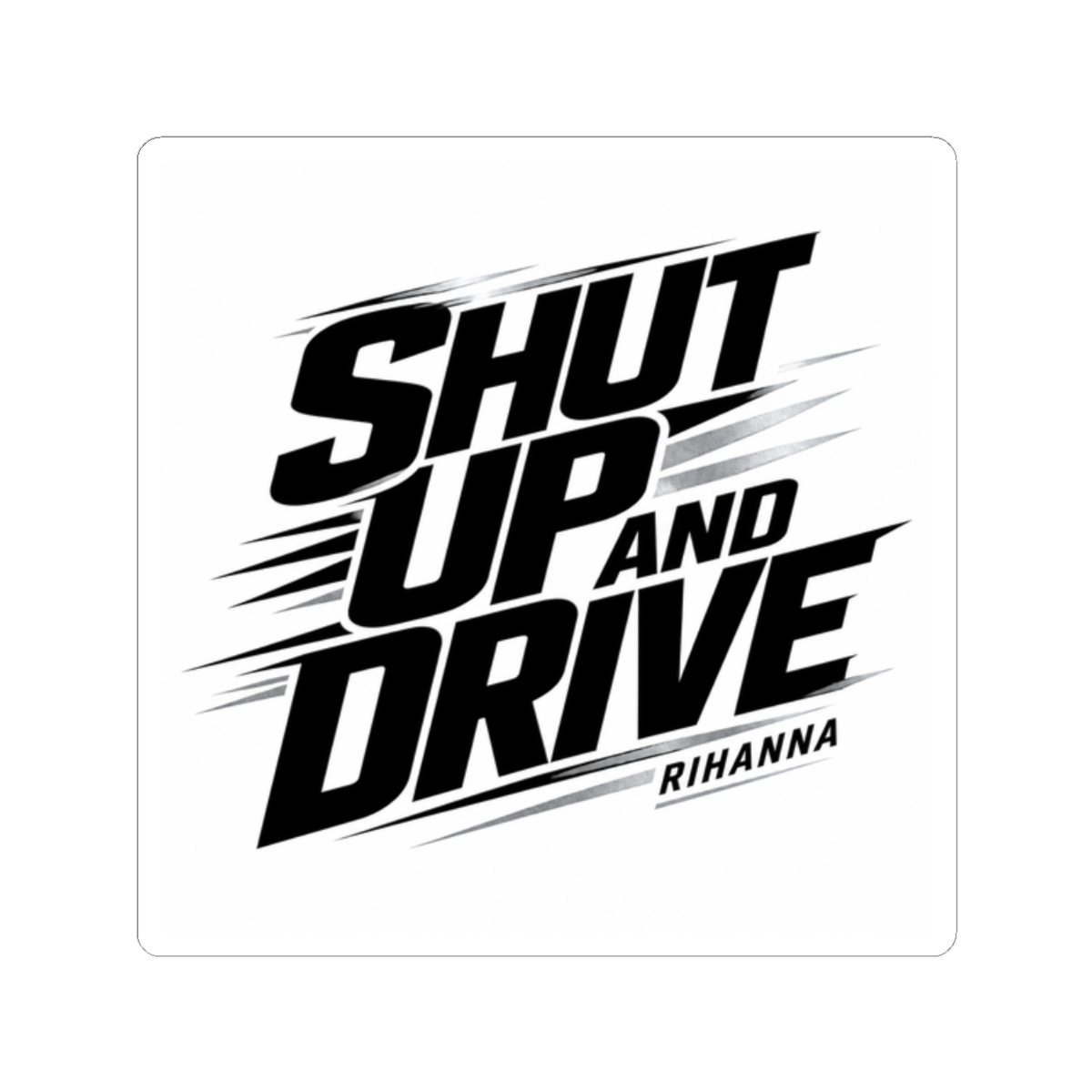 Rihanna "Shut Up And Drive" Sticker - Official Stickers merchandise